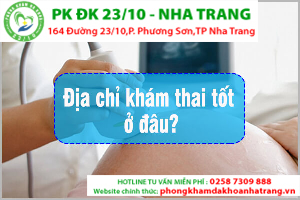 ĐỊA CHỈ KIỂM TRA THAI, KHÁM THAI TỐT, TIẾT KIỆM Ở NHA TRANG