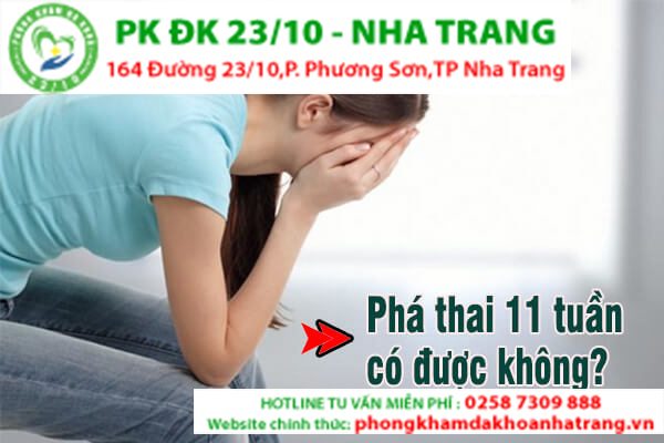 PHÁ THAI 11 TUẦN TUỔI CÓ ĐƯỢC KHÔNG?