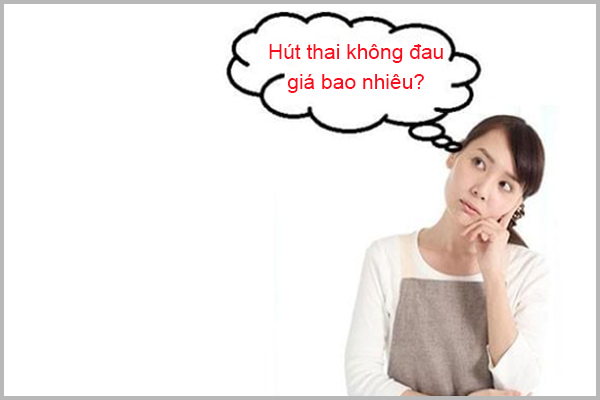 HÚT THAI KHÔNG ĐAU GIÁ BAO NHIÊU?
