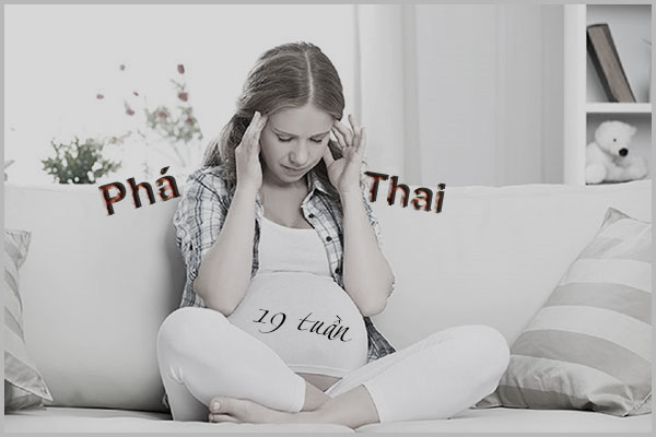 PHÁ THAI 19 TUẦN TUỔI VÀ NHỮNG ĐIỀU CẦN BIẾT
